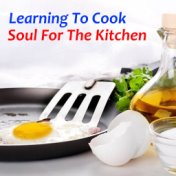 Learning To Cook Soul For The Kitchen