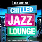 The Best of Chilled Jazz Lounge - Cool Cuts & Essential Classic Grooves (Summer Chillout Edition)