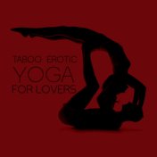 Taboo Erotic Yoga for Lovers: Ambient Erotic New Age Music for Couple’s Yoga, Tantric Meditation, Improve Your Sex Life and Conn...