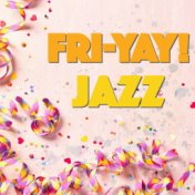 Fri-YAY! Jazz