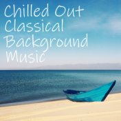 Chilled Out Classical Background Music