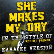 She Makes My Day (In the Style of Robert Palmer) [Karaoke Version] - Single