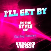 I'll Get By (In the Style of Shirley Bassey) [Karaoke Version] - Single