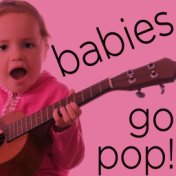 Babies Go Pop! - Wonderful Instrumental Children's Versions of Your Favorite Songs Including the Beatles, Rolling Stones, Bob Ma...