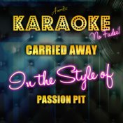 Carried Away (In the Style of Passion Pit) [Karaoke Version] - Single