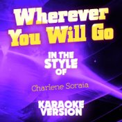 Wherever You Will Go (In the Style of Charlene Soraia) [Karaoke Version] - Single