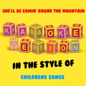 She'll Be Comin' Round the Mountain (In the Style of Childrens Songs) [Karaoke Version] - Single