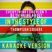 Everything I Shouldn't Be Thinking About (In the Style of Thompson Square) [Karaoke Version] - Single