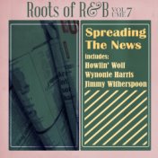 Roots of R & B, Vol. 7 - Spreadin' the News!