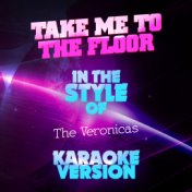 Take Me to the Floor (In the Style of the Veronicas) [Karaoke Version] - Single