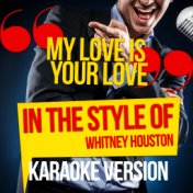 My Love Is Your Love (In the Style of Whitney Houston) [Karaoke Version] - Single