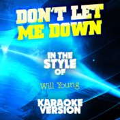 Don't Let Me Down (In the Style of Will Young) [Karaoke Version] - Single