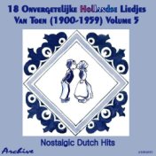 18 Onvergetelijke Hollandse Liedjes Van Toen (Nostalgic Dutch Hits) Volume 5