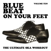 Blue Beat on Your Feet - The Ultimate Ska Workout, Vol. 10