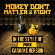 Money Don't Matter 2 Night (In the Style of Prince) [Karaoke Version] - Single