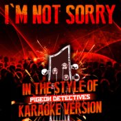 I'm Not Sorry (In the Style of the Pigeon Detectives) [Karaoke Version] - Single