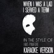 When I Was a Lad I Served a Term (In the Style of Hms Pinafore) [Karaoke Version] - Single