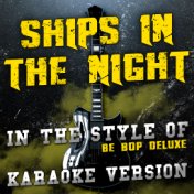 Ships in the Night (In the Style of Be Bop Deluxe) [Karaoke Version] - Single