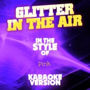 Glitter in the Air (In the Style of Pink) [Karaoke Version] - Single