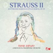 Strauss: Egyptischer Marsch (Egyptian March), Op. 335 (Digitally Remastered)