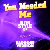 You Needed Me (In the Style of Boyzone) [Karaoke Version] - Single