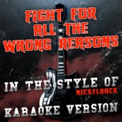 Fight for All the Wrong Reasons (In the Style of Nickelback) [Karaoke Version] - Single