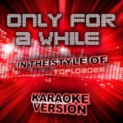 Only for a While (In the Style of Toploader) [Karaoke Version] - Single