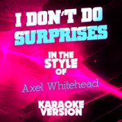 I Don't Do Surprises (In the Style of Axel Whitehead) [Karaoke Version] - Single