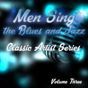 Men Sing the Blues and Jazz - Classic Artist Series, Vol. 3