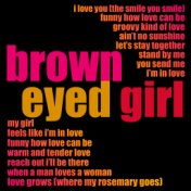 Brown Eyed Girl….