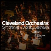 Cleveland Orchestra: Symphonies of Dvořák & Beethoven