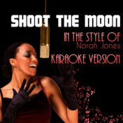 Shoot the Moon (In the Style of Norah Jones) [Karaoke Version] - Single