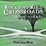 Rock and Roll Crossroads - The Story of Rock, Vol. 5