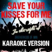 Save Your Kisses for Me (In the Style of Brotherhood of Man) [Karaoke Version] - Single