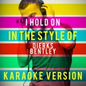 I Hold On (In the Style of Dierks Bentley) [Karaoke Version] - Single