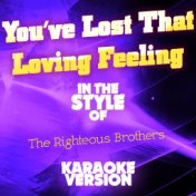 You've Lost That Loving Feeling (In the Style of the Righteous Brothers) [Karaoke Version] - Single