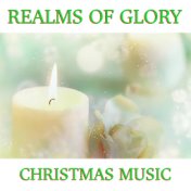 Realms Of Glory Christmas Music