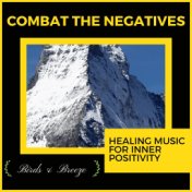 Combat The Negatives - Healing Music For Inner Positivity