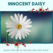 Innocent Daisy - Music For Mental Healing And Easy Sleep