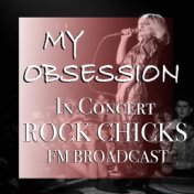 My Obsession In Concert Rock Chicks FM Broadcast