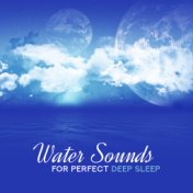 Water Sounds for Perfect Deep Sleep: 2019 New Age Ambient & White Noise Water Music with Instrumental Melodies for Sleep & Beaut...