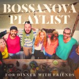 Bossanova Playlist for Dinner with Friends