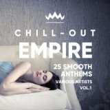 Chill Out Empire (25 Smooth Anthems), Vol. 1