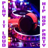 Play It Loud Hip Hop Party