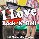 I Love Rock 'n' Roll (200 Memorable Tracks)
