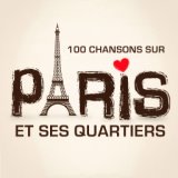100 chansons sur Paris et ses quartiers