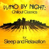 Piano by Night: Chillout Classics for Sleep and Relaxation