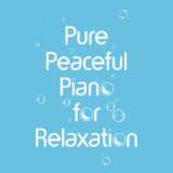 Pure Peaceful Piano for Relaxation