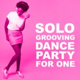 Solo Grooving Dance Party For One
