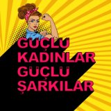 Güçlü Kadınlar Güçlü Şarkılar